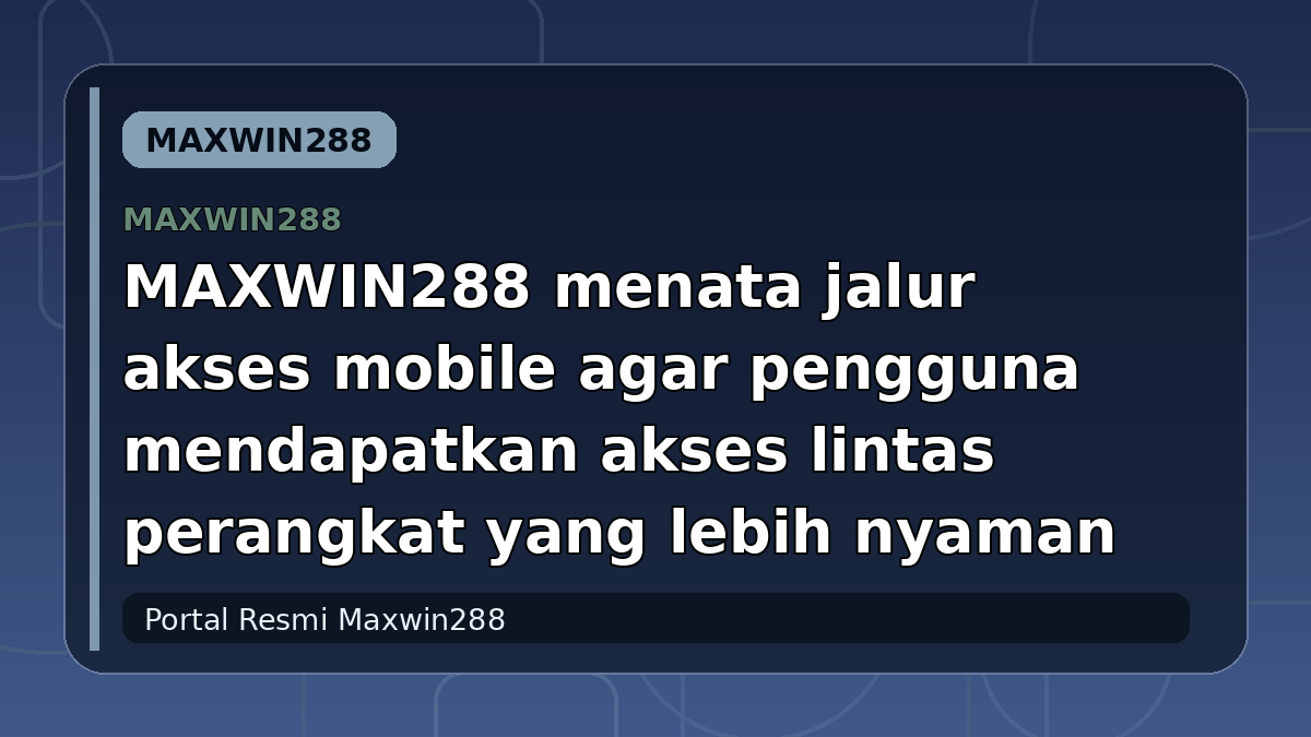 MAXWIN288 menata jalur akses mobile agar pengguna mendapatkan akses lintas perangkat yang lebih nyaman