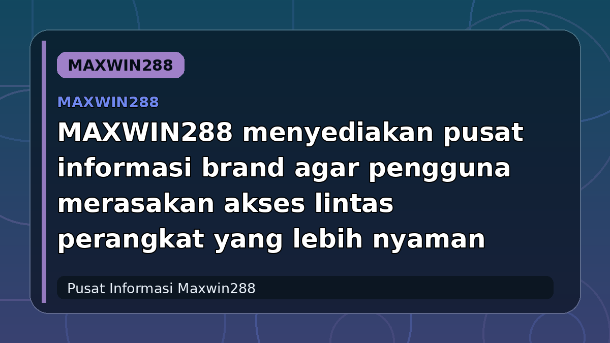 MAXWIN288 menyediakan pusat informasi brand agar pengguna merasakan akses lintas perangkat yang lebih nyaman