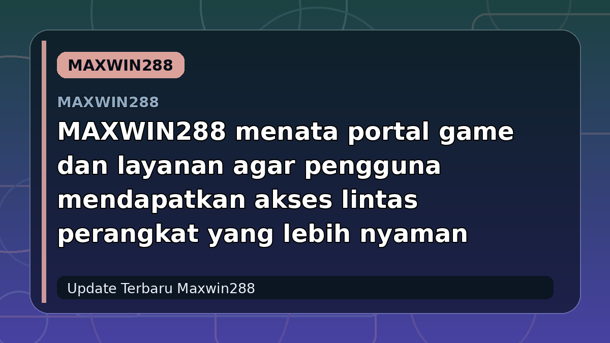 MAXWIN288 menata portal game dan layanan agar pengguna mendapatkan akses lintas perangkat yang lebih nyaman