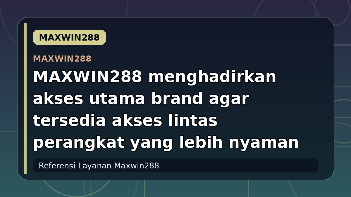 MAXWIN288 menghadirkan akses utama brand agar tersedia akses lintas perangkat yang lebih nyaman