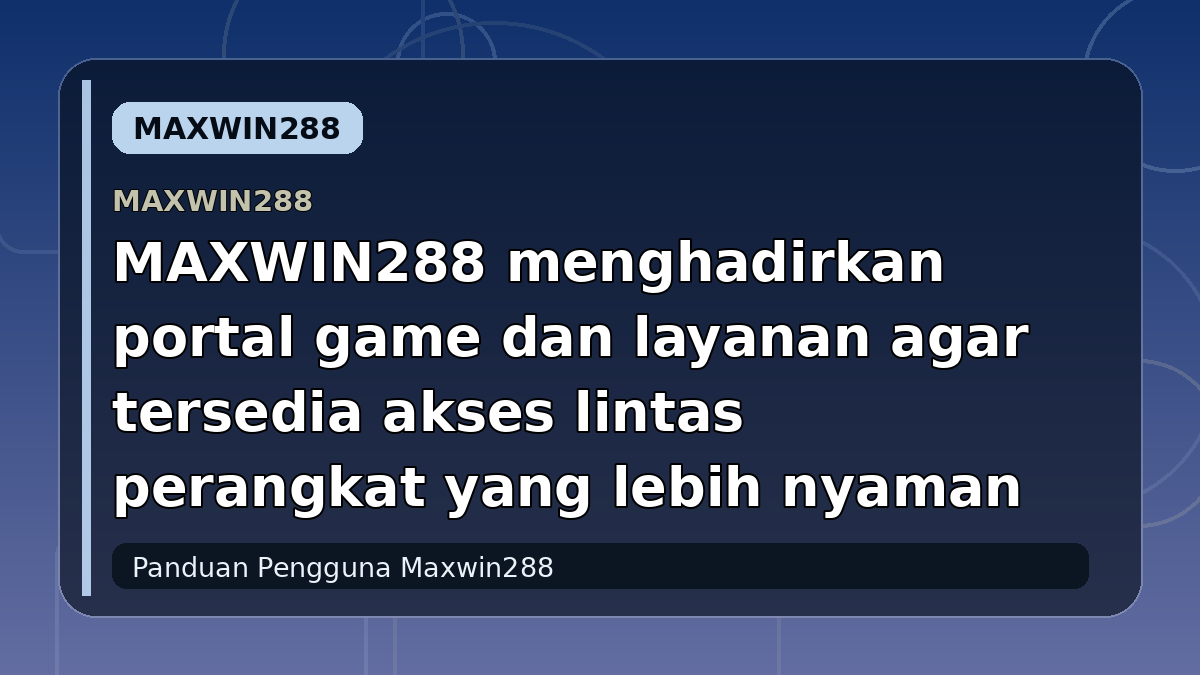 MAXWIN288 menghadirkan portal game dan layanan agar tersedia akses lintas perangkat yang lebih nyaman