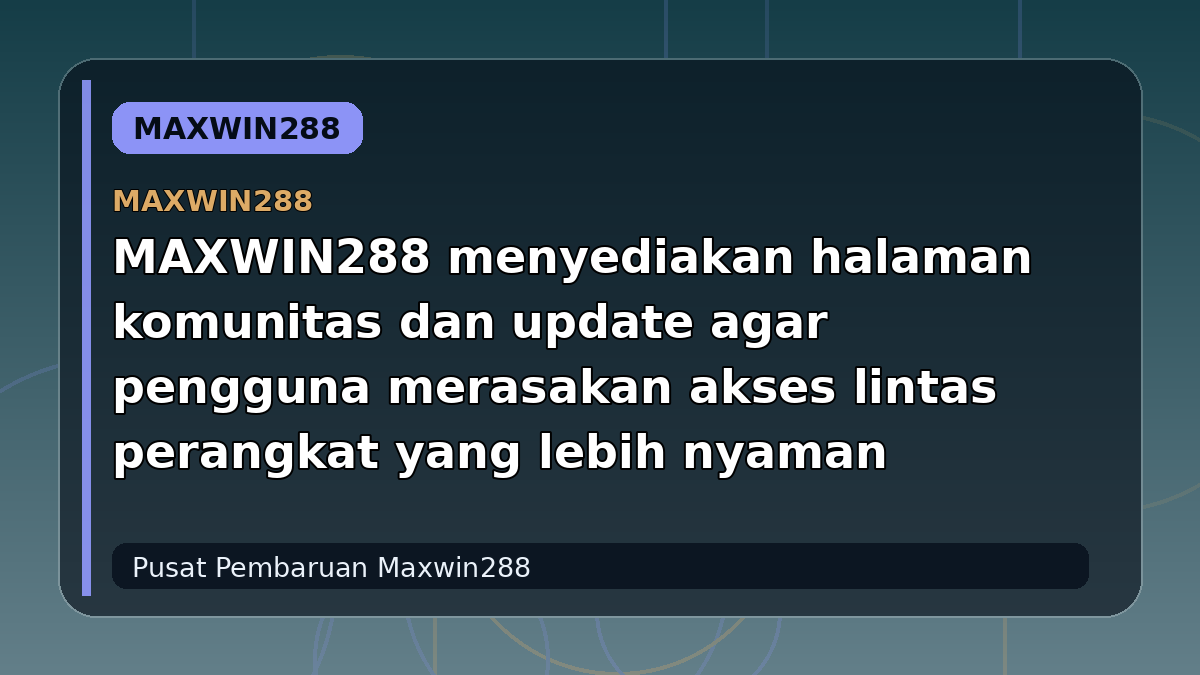 MAXWIN288 menyediakan halaman komunitas dan update agar pengguna merasakan akses lintas perangkat yang lebih nyaman