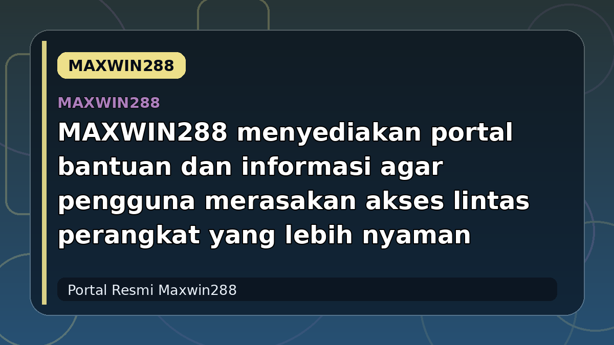 MAXWIN288 menyediakan portal bantuan dan informasi agar pengguna merasakan akses lintas perangkat yang lebih nyaman