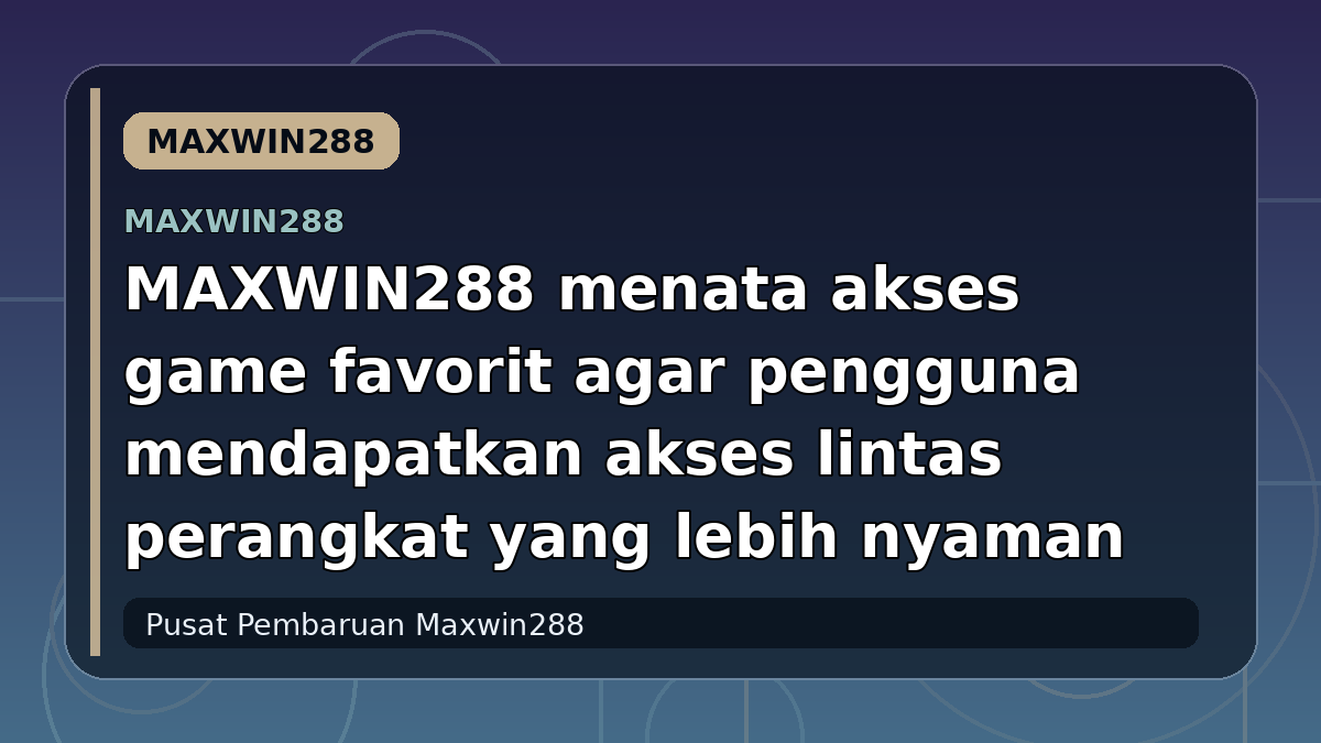 MAXWIN288 menata akses game favorit agar pengguna mendapatkan akses lintas perangkat yang lebih nyaman