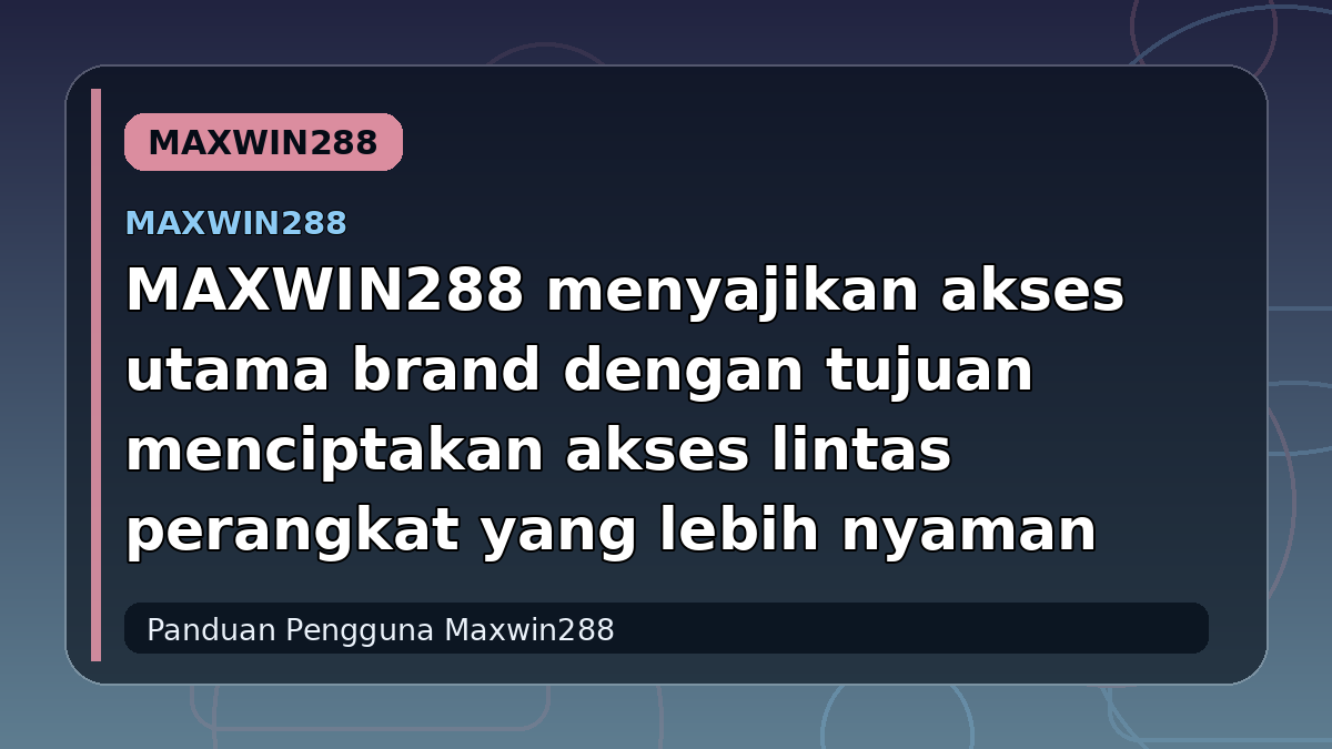 MAXWIN288 menyajikan akses utama brand dengan tujuan menciptakan akses lintas perangkat yang lebih nyaman