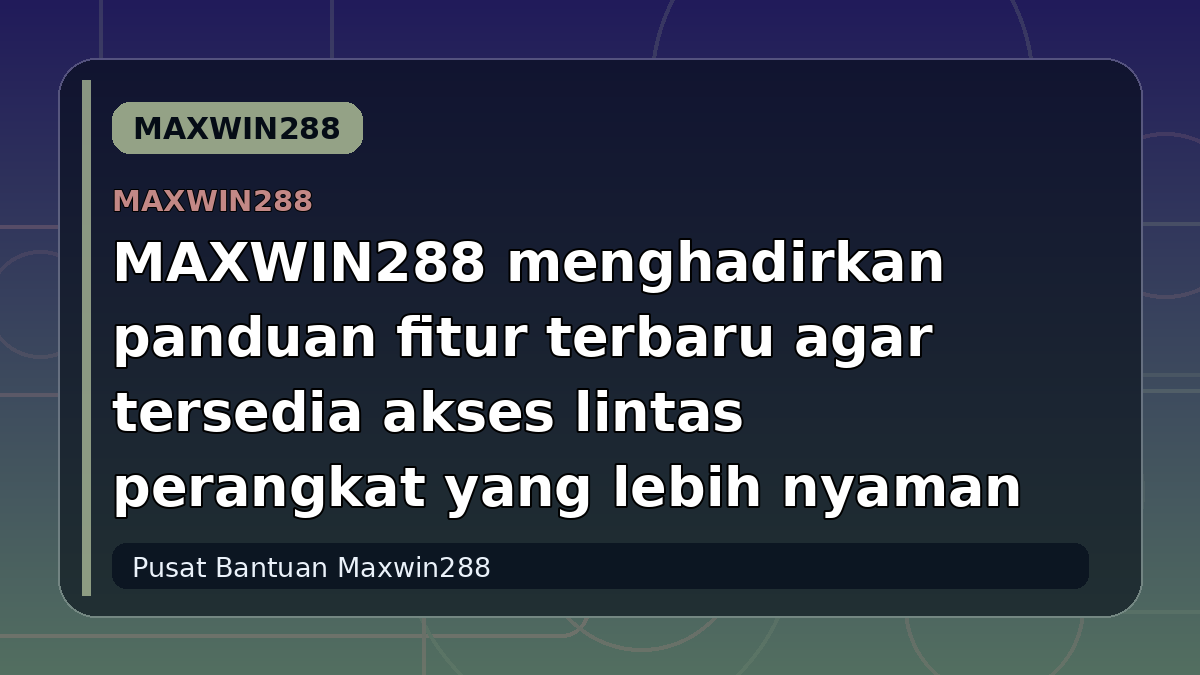 MAXWIN288 menghadirkan panduan fitur terbaru agar tersedia akses lintas perangkat yang lebih nyaman