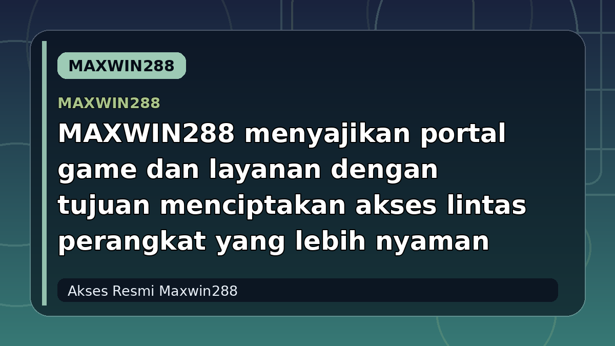 MAXWIN288 menyajikan portal game dan layanan dengan tujuan menciptakan akses lintas perangkat yang lebih nyaman